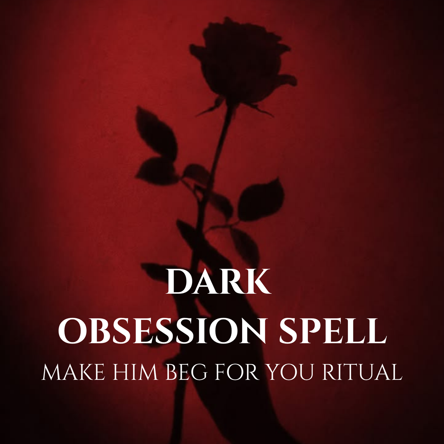Dark Obsession Spell Make Him Beg for You