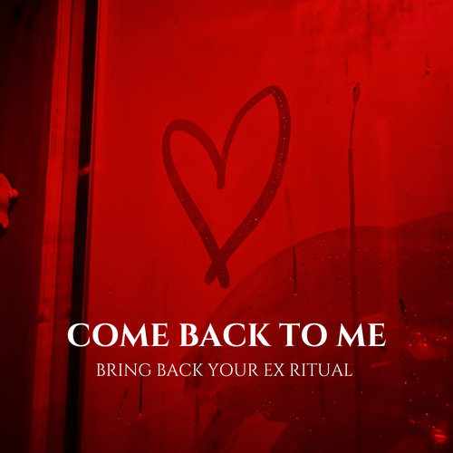 Come Back To Me Spell Reconciliation Ritual Ex Back