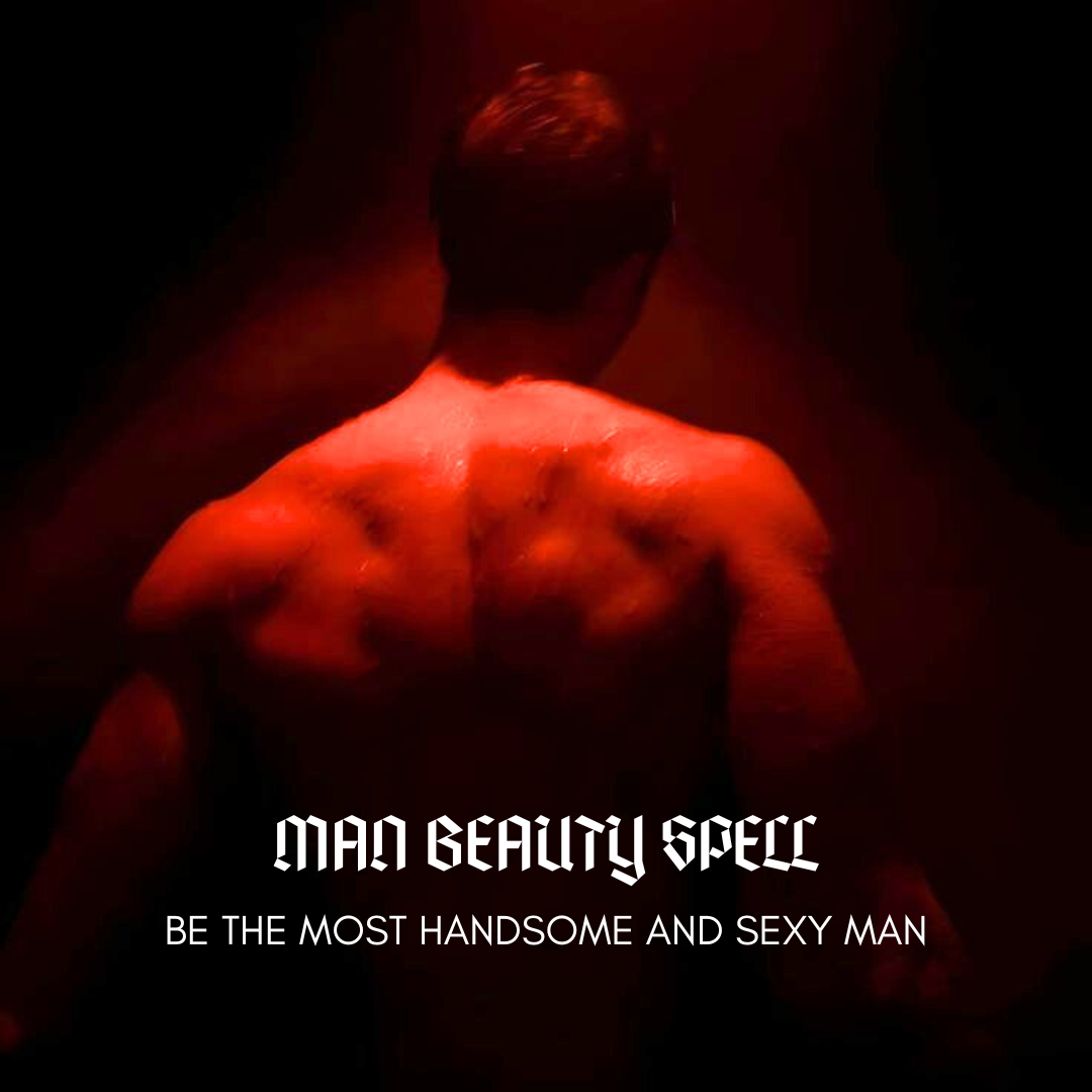Man Beauty Spell Ritual to be the most Handsome Man