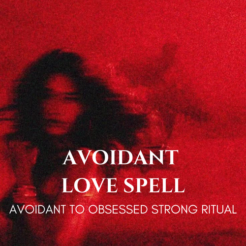 Avoidant to Obsessed Love Spell